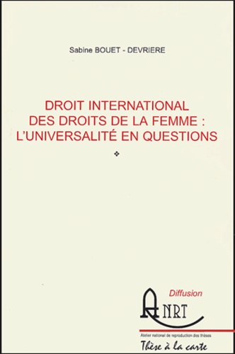 Sabine Bouet-Devrière - Droit international des droits de la femme : l'universalité en questions.