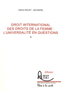 Sabine Bouet-Devrière - Droit international des droits de la femme : l'universalité en questions.