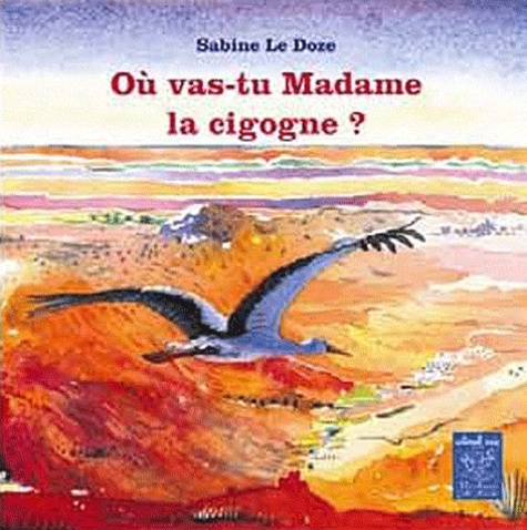 Sabine Bouhouch Le Doze - Où vas-tu madame la Cigogne ?.