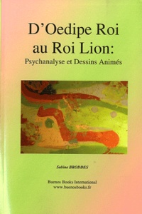 Sabine Broddes - D'Oedipe Roi au Roi Lion : psychanalyse et dessins animés.