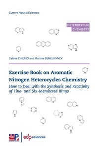 Sabine Chierici et Martine Demeunynck - Exercise Book on Aromatic Nitrogen Heterocycles Chemistry - How to deal with the synthesis and reactivity of five- and six-membered rings.