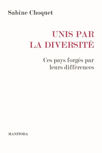 Unis par la diversité. Ces pays forgés par leurs différences