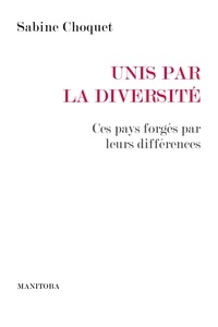 Sabine Choquet - Unis par la diversité - Ces pays forgés par leurs différences.