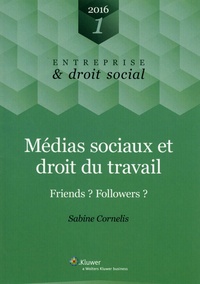 Sabine Cornelis - Médias sociaux et droit du travail - Friends ? Followers ?.