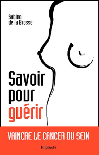 Sabine de La Brosse - Savoir pour guérir - Vaincre le cancer du sein.
