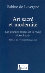 Art Sacre Et Modernite. Les Grandes Annees De La Revue "L'Art Sacre"