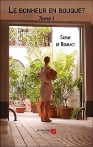 Pdf book à télécharger gratuitement Le bonheur en bouquet  - Tome 1 9782312069302  par Sabine de Romance
