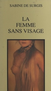 Sabine de Surgis - La femme sans visage.