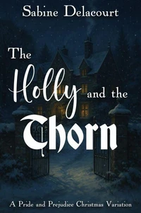 The Holly and the Thorn: A Pride and Prejudice Christmas Variation
