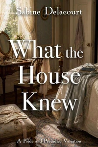 What the House Knew: A Pride and Prejudice Variation