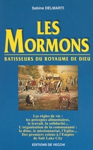 Sabine Delmarti - Les Mormons - Bâtisseurs du royaume de Dieu.