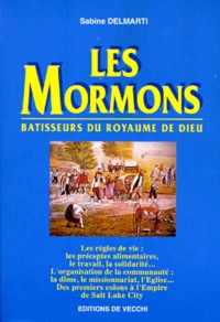 Sabine Delmarti - Les Mormons. Batisseurs Du Royaume De Dieu.