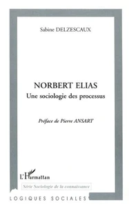 Norbert Elias. Une sociologie des processus