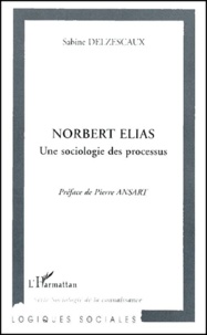 Sabine Delzescaux - Norbert Elias. Une Sociologie Des Processus.