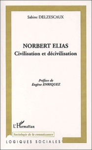 Sabine Delzescaux - Norbert Elias. Civilisation Et Decivilisation.
