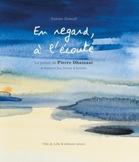 Sabine Dewulf - En regard, à l'écoute - La poésie de Pierre Dhainaut à travers les livres d'artiste.