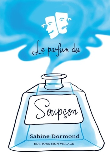 Sabine Dormond - Le parfum du soupçon et autres nouvelles.