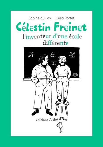 Sabine Du Faÿ et Célia Portet - Célestin Freinet, l'inventeur d'une école différente.