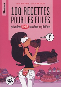 Sabine Duhamel - 100 recettes pour les filles qui veulent mincir sans faire trop d'effort.
