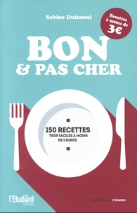 Sabine Duhamel - Bon et pas cher - 150 recettes trop faciles à moins de 3 euros.