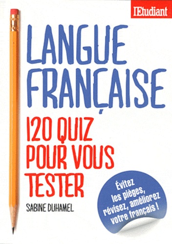 Sabine Duhamel - Langue française : 120 quiz pour vous tester.