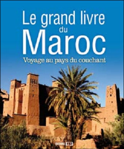 Sabine Duhamel et Céline Willefrand - Le grand livre du Maroc - Voyage au pays du couchant.