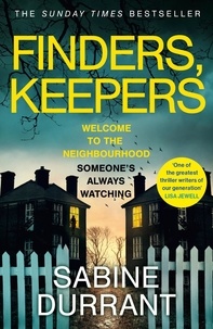 Sabine Durrant - Finders, Keepers - The new suspense thriller about dangerous neighbours, guaranteed to keep you hooked in 2022.