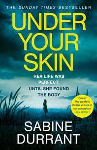 Sabine Durrant - Under Your Skin - The gripping thriller with a twist you won't see coming.