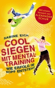 Sabine Eich - Cool siegen. - Wie Erfolg im Kopf entsteht.