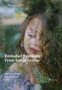 Sabine Flach et Suzanne Anker - Embodied Fantasies: From Awe to Artifice.