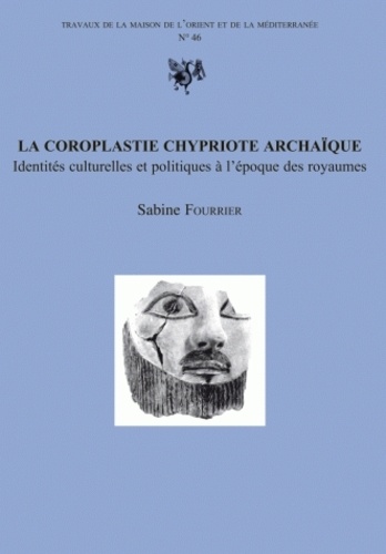 Sabine Fourrier - La coroplastie chypriote archaïque - Identités culturelles et politiques à l'époque des royaumes.