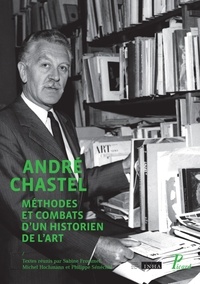 Sabine Frommel et Michel Hochmann - André Chastel - Méthodes et combats d'un historien de l'art.