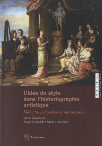Sabine Frommel - L'idée du style dans l'historiographie artistique - Variantes nationales et transmissions.