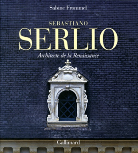 Sabine Frommel - Sebastiano Serlio. Architecte De La Renaissance.