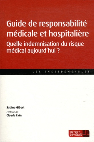 Sabine Gibert - Guide de responsabilité médicale et hospitalière - Quelle indemnisation du risque médical aujourd'hui ?.