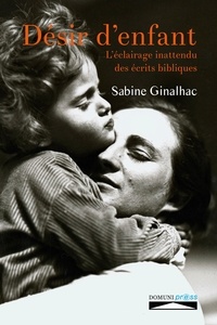 Sabine Ginalhac - Désir d'enfant - L'éclairage inattendu des écrits bibliques.