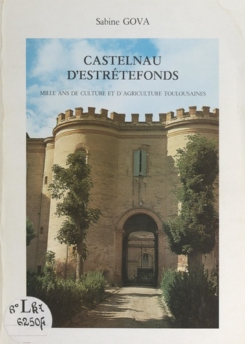 Castelnau d'Estrétefonds. Mille ans de culture et d'agriculture toulousaines