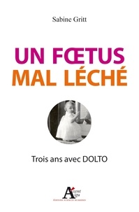 Sabine Gritt - Un foetus mal léché - Trois ans avec Dolto.