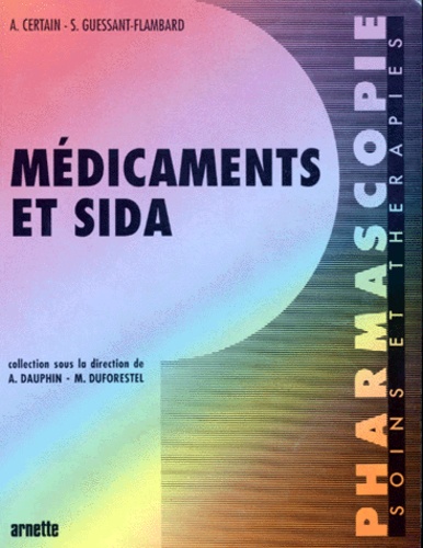 Sabine Guessant-Flambard et Agnès Certain - Medicaments Et Sida . Guide A L'Usage Des Soignants Et Des Proches.