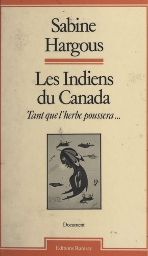 Les Indiens du Canada : tant que l'herbe poussera...