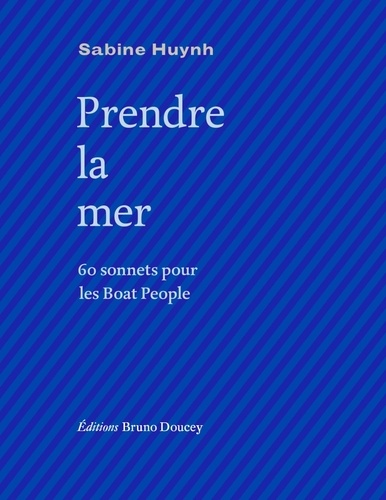 Sabine Huynh - Prendre la mer - 60 sonnets pour les Boat People.