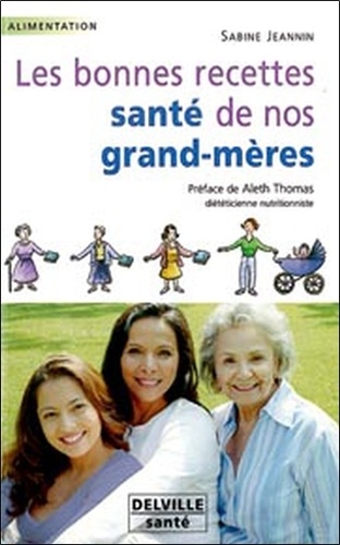 Sabine Jeannin - Les bonnes recettes santé de nos grands-mères.