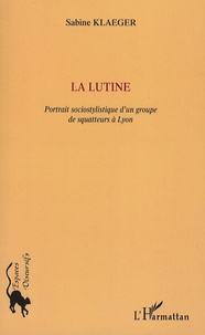 Sabine Klaeger - La lutine - Portrait sociostylistique d'un groupe de squatteurs à Lyon.