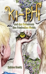Sabine Kneitz - Ki-Phi und das Geheimnis des friedvollen Walds.