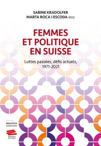Femmes et politique en Suisse. Luttes passées, défis actuels, 1971-2021