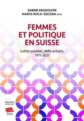 Femmes et politique en Suisse. Luttes passées, défis actuels, 1971-2021
