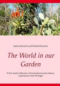 Sabine Kranich et Dietfrid Kranich - The World in our Garden - A first-hand collection of horticultural and  culinary experiences from Portugal.