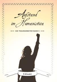 Sabine Kranz - Die Traumarbeiter - Band 5: Aufstand im Humanistica.