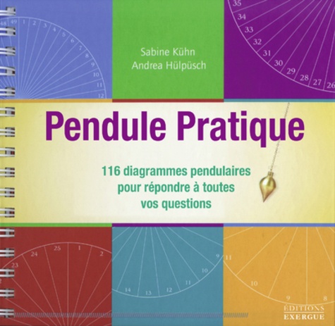 Pendule pratique. 116 diagrammes pendulaires pour répondre à toutes vos questions