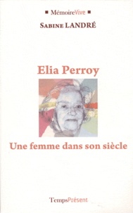 Sabine Landré - Elia Perroy - Une femme dans son siècle.